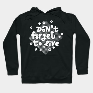 Don't forget to live (white on dark) Hoodie